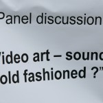 Diskusiju panelis „Video māksla - skan vecmodīgi?" 04.09.09.